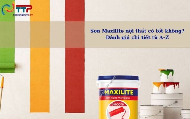Sơn Maxilite nội thất có tốt không? Đánh giá chi tiết từ A–Z