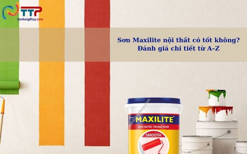 Sơn Maxilite nội thất có tốt không? Đánh giá chi tiết từ A–Z